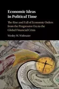 Economic Ideas in Political Time - Widmaier Wesley W.