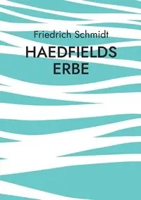 Haedfields Erbe - Schmidt Friedrich