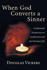 When God Converts a Sinner - Douglas Vickers