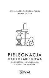 Pielęgnacja okołozabiegowa - Anna Parzychowska-Parol, Agata Zejfer