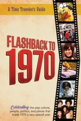 Flashback to 1970 - A Time Traveler's Guide - Bradforsand-Tyler B.