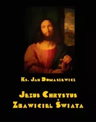 eBook Jezus Chrystus Zbawiciel świata - Jan Domaszewicz mobi epub