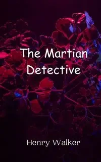 The Martian Detective - Walker Henry