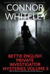 Bettie English Private Investigator Mysteries Volume 3 - Whiteley Connor