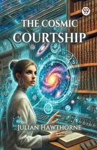 The Cosmic Courtship - Julian Hawthorne