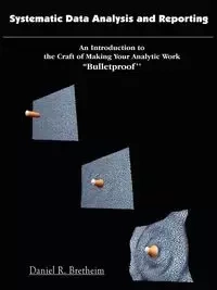 Systematic Data Analysis and Reporting - Daniel R. Bretheim