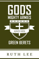 Gods Mighty Armies and His Green Berets - Lee Ruth