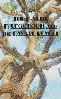 The Earth, Mungongoh and the Dwarf Revolt - Colin Diyen