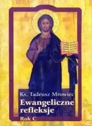 Ewangeliczne refleksje. Rok C - Tadeusz Mrowiec