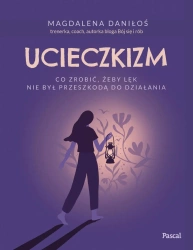 Ucieczkizm. Co zrobić, żeby lęk nie był... - Magdalena Daniłoś