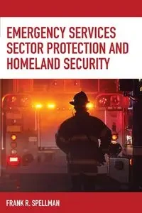 Emergency Services Sector Protection and Homeland Security - Frank R. Spellman