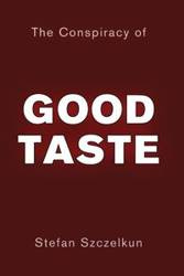 The Conspiracy of Good Taste - Stefan Szczelkun