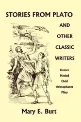Stories from Plato and Other Classic Writers (Yesterday's Classics) - Burt Mary E.