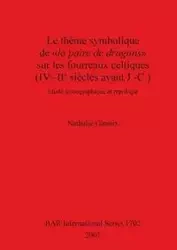 Le thème symbolique de la paire de dragons sur les fourreaux celtiques (IVe-IIe siècles avant J.-C.) - Nathalie Ginoux