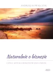 Naturalnie o biznesie (Wersja elektroniczna (PDF)) - Andrzej Kowalczyk