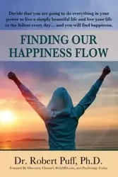 Finding Our Happiness Flow - Dr. Robert Puff Ph.D.