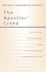 The Apostles' Creed - Arthur McGiffert Cushman