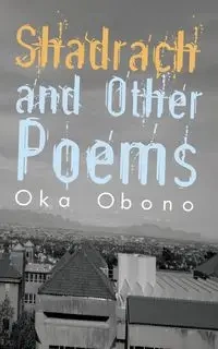 Shadrach and Other Poems - Obono Oka