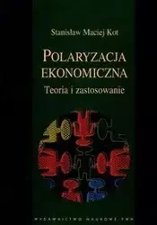 Polaryzacja ekonomiczna Teoria i zastosowanie - Stanisław Maciej Kot