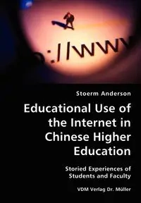 Educational Use of the Internet in Chinese Higher Education- Storied Experiences of Students and Faculty - Anderson Stoerm