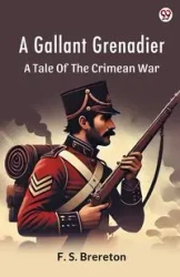 A Gallant Grenadier A Tale Of The Crimean War - Brereton F. S.