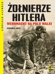 Żołnierze Hitlera Wehrmacht na polu walki w.4 - Stephen Fritz G.