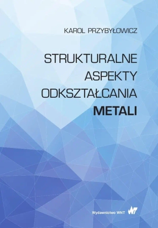Strukturalne aspekty odkształcania metali - Karol Przybyłowicz