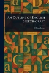 An Outline of English Speech-craft - William Barnes