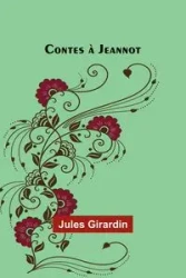 Contes à Jeannot - Jules Girardin