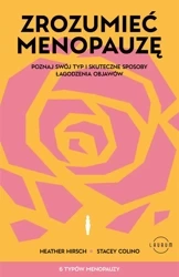 Zrozumieć menopauzę. Poznaj swój typ i skuteczne sposoby łagodzenia objawów - Heather Hirsch