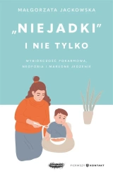 "Niejadki" i nie tylko. Wybiórczość pokarmowa... - Małgorzata Jackowska