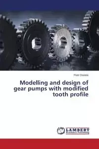 Modelling and Design of Gear Pumps with Modified Tooth Profile - Piotr Osinski