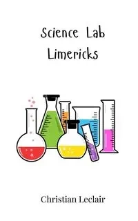 Science Lab Limericks - Christian Leclair