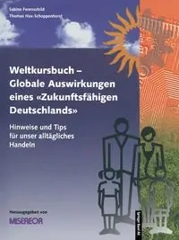 Weltkursbuch-Globale Auswirkungen Eines Zukunftsfahigen Deutschlands - Misereor