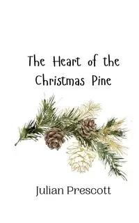 The Heart of the Christmas Pine - Julian Prescott