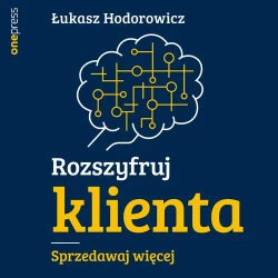 audiobook Rozszyfruj klienta. Sprzedawaj więcej - Łukasz Hodorowicz