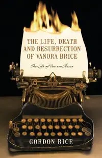 The Life, Death and Resurrection of Vanora Brice - Gordon Rice