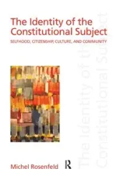 The Identity of the Constitutional Subject - Michel Rosenfeld