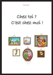 Chez toi ? C'est chez moi ! - Fortunée Thierry