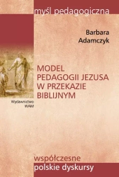 Model pedagogii Jezusa w przekazie biblijnym - Barbara Adamczyk