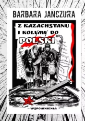 Z Kazachstanu i Kołymy do Polski - Barbara Janczura
