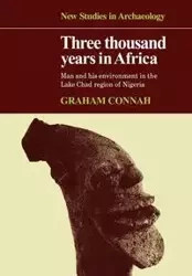 Three Thousand Years in Africa - Graham Connah