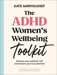 The ADHD Women's Wellbeing Toolkit - Kate Moryoussef