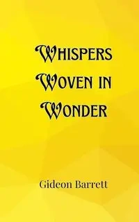 Whispers Woven in Wonder - Barrett Gideon