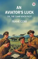 An aviator's luck Or, The Camp Knox plot - Frank Cobb