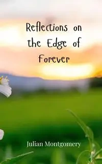 Reflections on the Edge of Forever - Julian Montgomery