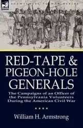 Red-Tape and Pigeon-Hole Generals - William H. Armstrong