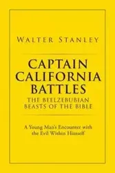 Captain California Battles of the Beelzebubian Beasts of the Bible - Stanley Buck
