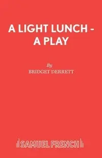 A Light Lunch - A Play - Bridget Derrett