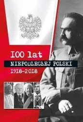 100 lat niepodłegłej Polski 1918-2018 - praca zbiorowa